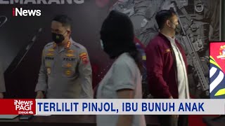 Depresi Akibat Terlilit Utang, Seorang Ibu di Semarang Bunuh Anaknya #iNewsPagi 12/05