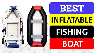 Top 10 Best Inflatable Fishing Boat in 20213 | Best Inflatable Boats