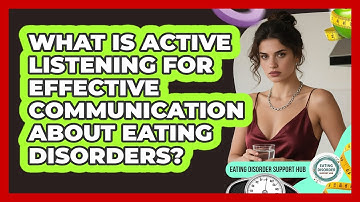 What Is Active Listening For Effective Communication About Eating Disorders?