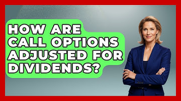 How Are Call Options Adjusted For Dividends? - Stock and Options Playbook