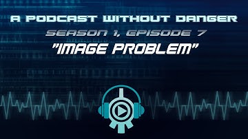 Season 1 Episode 7: Image Problem