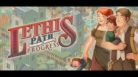 Lethis - Path of Progress : Présentation et impressions