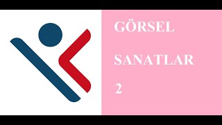 Görsel Sanatlar Dersi 2