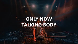 Only Now / Talking Body