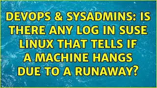 DevOps & SysAdmins: Is there any log in SuSe Linux that tells if a machine hangs due to a runaway?