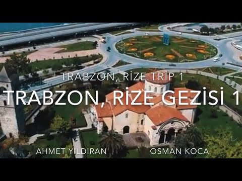 Trabzon,  Rize Gezisi 1/3 -Trabzon’un tarihi ve tabii güzellikleri