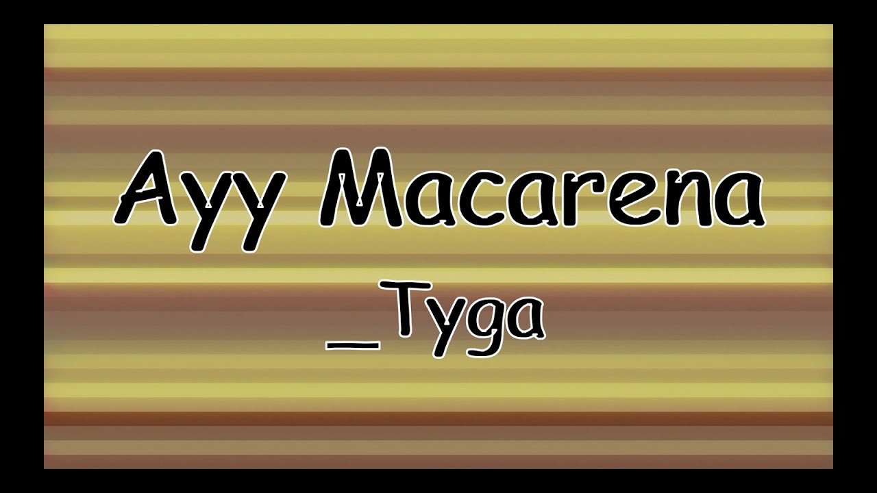 Ayy Macarena ( Lyrics ) - Tyga.