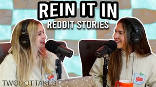 Rein it in -- Crazy Reddit Stories -- Two Hot Takes Podcast Full Ep