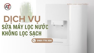 Máy Lọc Nước Không Lọc Sạch - Sửa Máy Lọc Nước Không Lọc Sạch | Điện Lạnh Anh Thắng