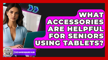 What Accessories Are Helpful For Seniors Using Tablets? - The Hardware Hub