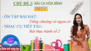 Âm nhạc 6 Tiết 5 Nhạc cụ tiết tấu - Bài thực hành số 2 - Chủ đề 2 nhạc cụ tiết tấu - Sgk-CTST