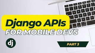 Build an API for your App in Django (Part 3)