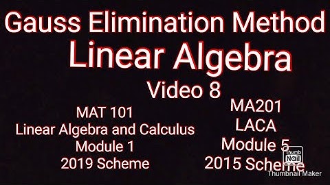 Gauss Elimination Method/KTU S1 Maths/MAT101/Linear Algebra and Calculus/Module 1/MA201/LACA/Module5