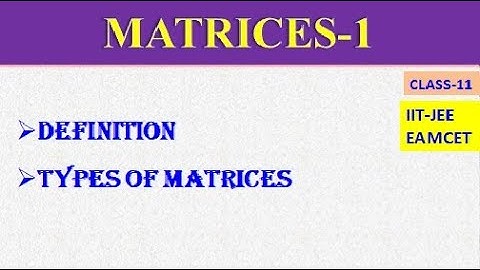 MATRICES PART-1 || DEFINITION | TYPES OF MATRICES || IIT-JEE || EAMCET || CLASS-11