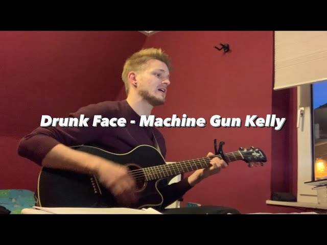 Drunk Face - Machine Gun Kelly (Acoustic Cover)