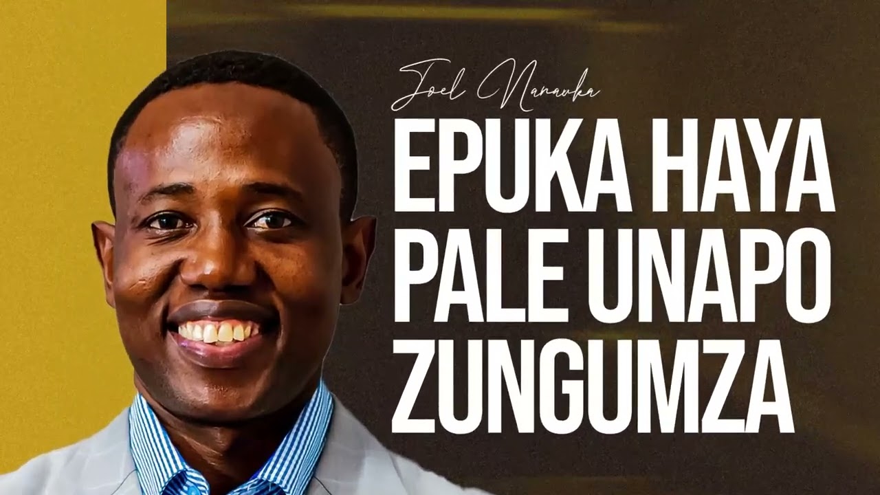 EPUKA HAYA PALE UNAPOZUNGUMZA - JOEL NANAUKA