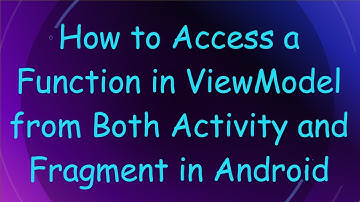 How to Access a Function in ViewModel from Both Activity and Fragment in Android