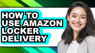 How to Use Amazon Locker Delivery - Easy Guide