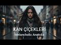 SEVDİĞİM SENSİN KAN ÇİÇEKLERİ MELANCHOLİC ANATOLİA