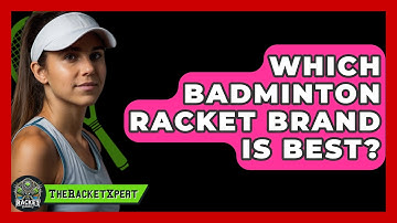 Which Badminton Racket Brand Is Best? - The Racket Xpert
