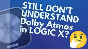 "Logic Pro and Dolby Atmos: An Easy Guide"