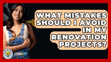 What Mistakes Should I Avoid in My Renovation Projects? - LearnToDIY360.com