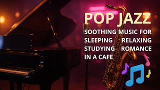 POP JAZZ - RELAX MUSIC - SOOTHING MUSIC - ROMANTIC MUSIC - 091125