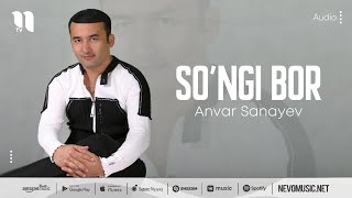 Anvar Sanayev - So'ngi bor (music version)