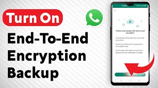 How To Turn On End-To-End Encryption Backup On WhatsApp (Updated)