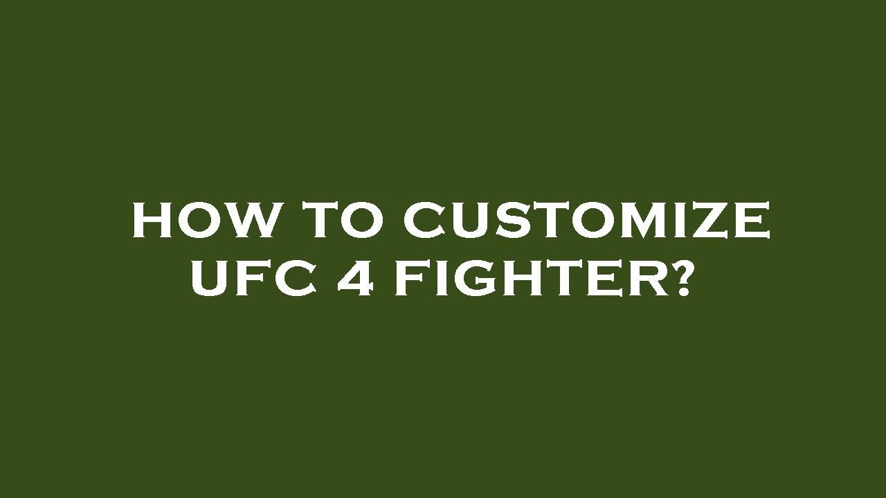 How to customize ufc 4 fighter?