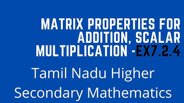 Properties of Matrix Addition, Scalar Multiplication, and Matrix Multiplication