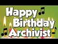 Happy Birthday Archivist! A Happy Birthday Song!