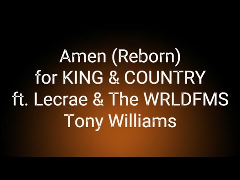 for KING & COUNTRY - Amen (Reborn) ft. Lecrae & The WRLDFMS Tony Williams (Lyrics)