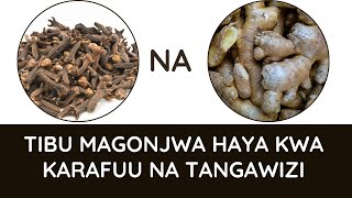 Ukichanganya Karafuu na Tangawizi sio poa! Karafuu na faida zake na faida za tangawizi kwa pamoja