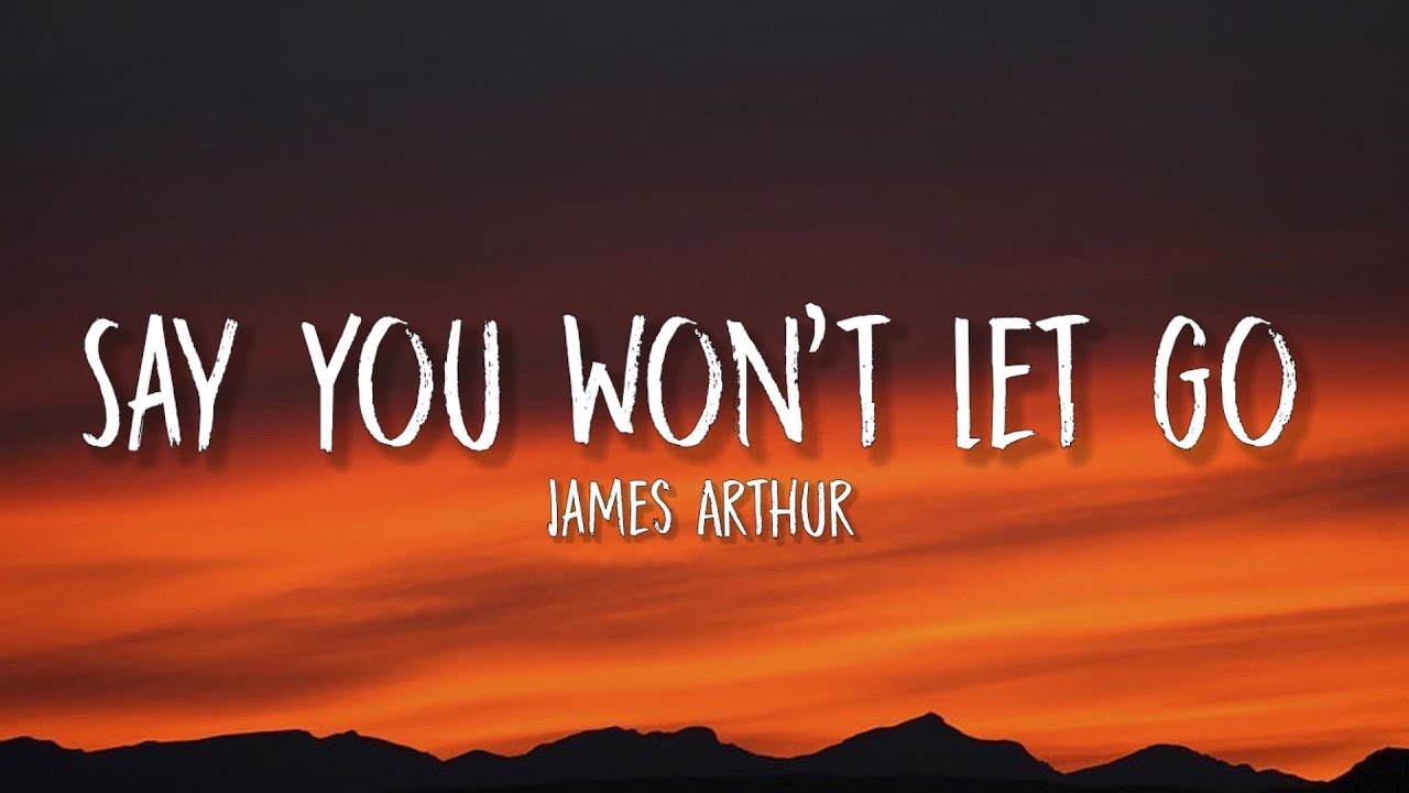 James Arthur - Say You Won’t Let Go (Lyrics) - YouTube