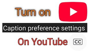 Turn on youtube caption preference settings