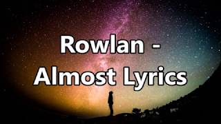 Rowlan - Almost Lyrics