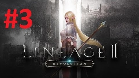 Lineage 2: Revolution Gameplay Android/iOS #3