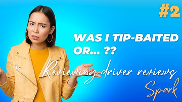 Review #2: "Was I tip-baited or...??" #SparkDrivers #SparkDriverHelp