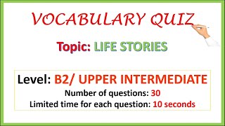 VOCABULARY QUIZ - Level: B2/ Upper Intermediate - Topic: Life Stories - No 9 #Englishtests4U