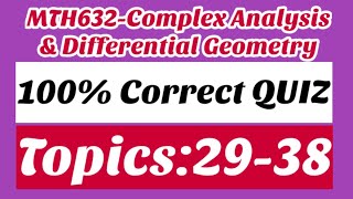100% Correct Attempt of MCQ'S of MTH632 (Topics 29-38) | Complex Analysis | 1st Quiz |Young Learners