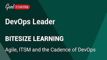 DevOps Leader Bitesize Learning: Agile, ITSM and the cadence of DevOps (DevOps Leader tutorial)