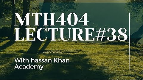 mth404 lecture#38 by final term preparation | hassan khan Academy