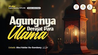 [Live Rec.] Agungnya Derajat Para Ulama (Kajian Ma'had Sabilurrasyad) #4
