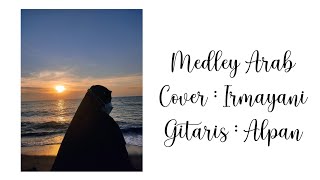 Medley Arab (Irgaleey, Mauju' Ghalby, Syuq, Ummi) || Cover Irmayani || Gitaris Alpan