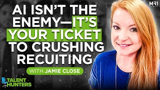 Recruiters, Here’s Why You Need to Embrace AI Right Now w/ Jamie Close