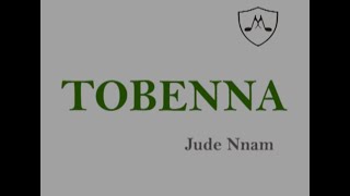 Video thumbnail of "Tobenna | Jude Nnam"