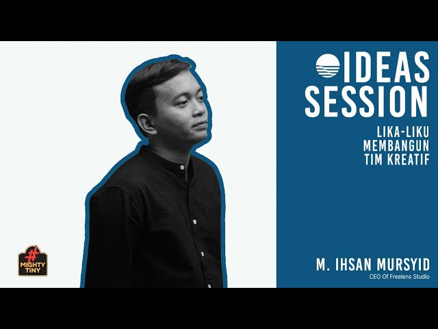 Ideas Session - Tips & Trick Membangun Creative Agency (Ihsan Mursyid CEO Freelens Studio) class=