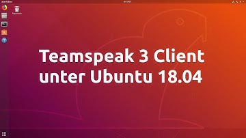 Teamspeak 3 Client auf Linux / Ubuntu 18.04 installieren [Tutorial | GER]