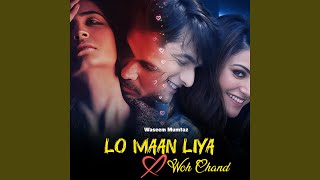 Lo Maan Liya X Woh Chand
